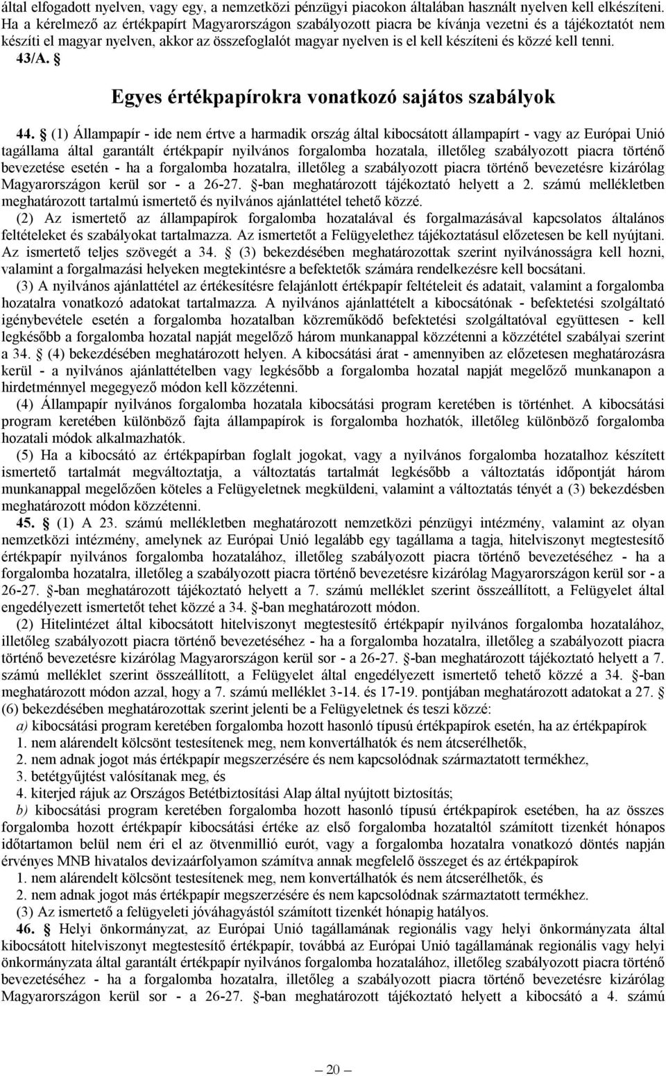 közzé kell tenni. 43/A. Egyes értékpapírokra vonatkozó sajátos szabályok 44.