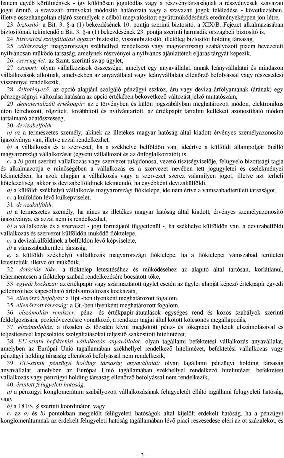 pontja szerinti biztosító, a XIX/B. Fejezet alkalmazásában biztosítónak tekintendő a Bit. 3. -a (1) bekezdésének 23. pontja szerinti harmadik országbeli biztosító is, 24.