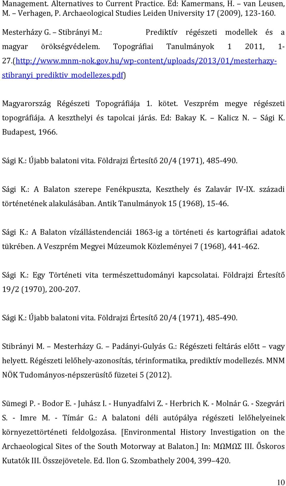 pdf) Magyarország Régészeti Topográfiája 1. kötet. Veszprém megye régészeti topográfiája. A keszthelyi és tapolcai járás. Ed: Bakay K. Kalicz N. Sági K. Budapest, 1966. Sági K.: Újabb balatoni vita.