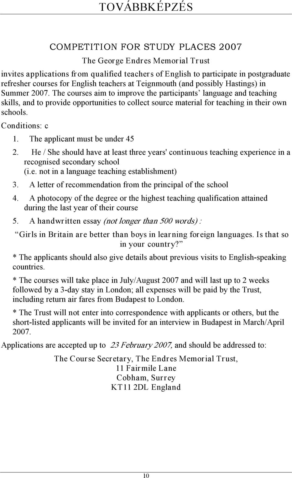 The courses aim to improve the participants language and teaching skills, and to provide opportunities to collect source material for teaching in their own schools. Conditions: c 1.