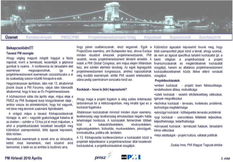 A konferencia és társadalmi élet eseményei megszaporodnak, így a projektmenedzsment események csúcsidőszaka a sí és szabadság szezon közötti hónapokra esik. Hagyományosan áprilisban, idén már 13.