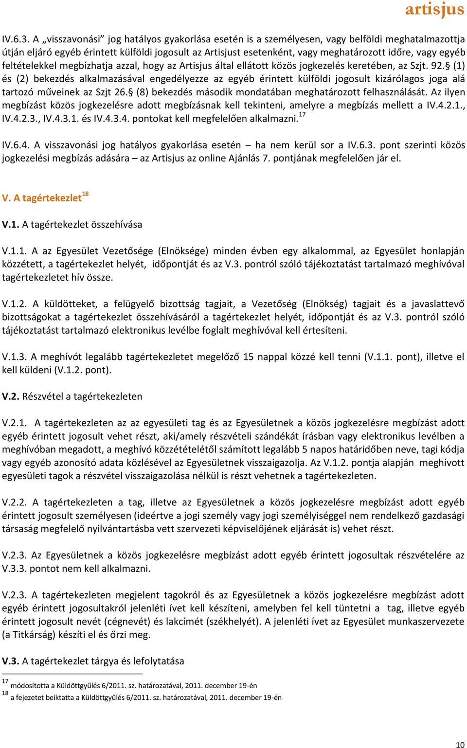 egyéb feltételekkel megbízhatja azzal, hogy az Artisjus által ellátott közös jogkezelés keretében, az Szjt. 92.