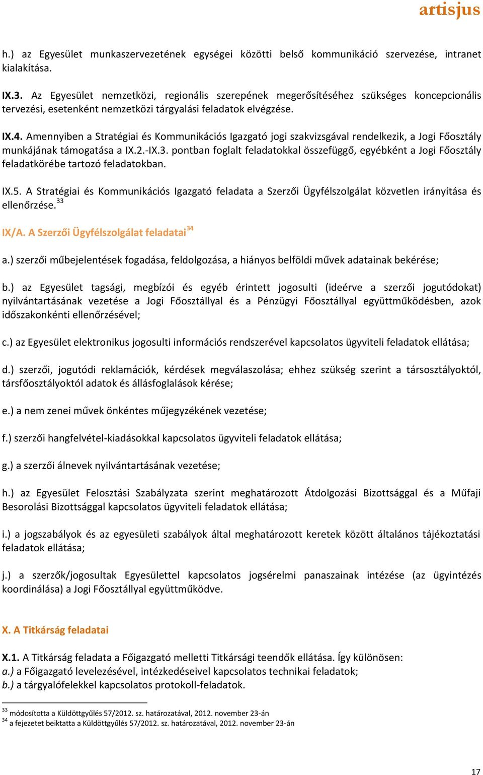 Amennyiben a Stratégiai és Kommunikációs Igazgató jogi szakvizsgával rendelkezik, a Jogi Főosztály munkájának támogatása a IX.2.-IX.3.