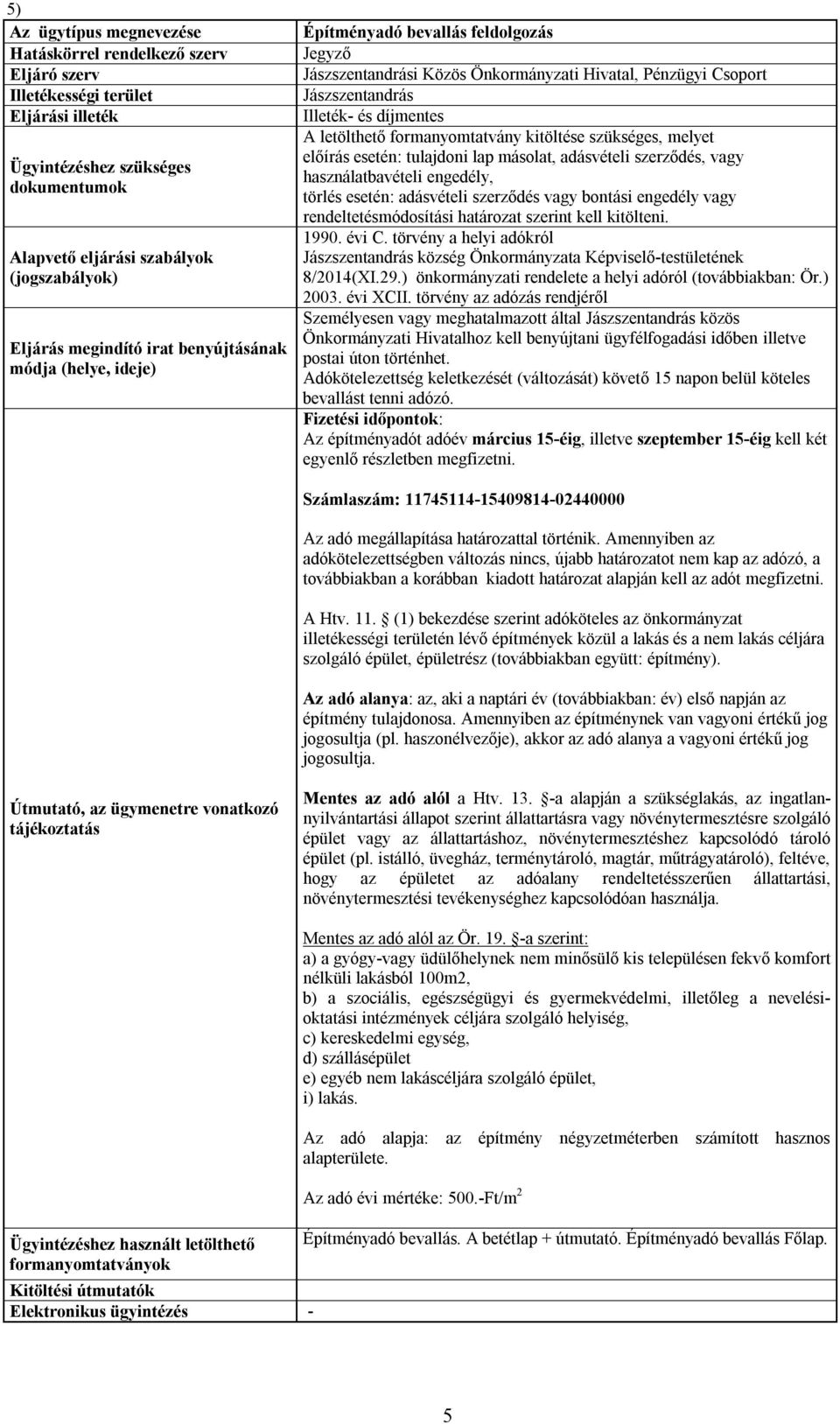 szerint kell kitölteni. 1990. évi C. törvény a helyi adókról község Önkormányzata Képviselő-testületének 8/2014(XI.29.) önkormányzati rendelete a helyi adóról (továbbiakban: Ör.) 2003. évi XCII.