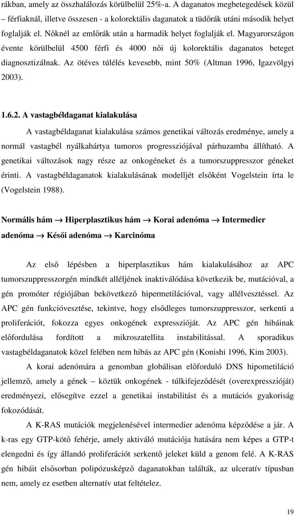 Az ötéves túlélés kevesebb, mint 50% (Altman 1996, Igazvölgyi 20