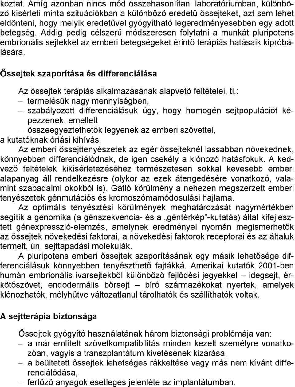 legeredményesebben egy adott betegség. Addig pedig célszerű módszeresen folytatni a munkát pluripotens embrionális sejtekkel az emberi betegségeket érintő terápiás hatásaik kipróbálására.