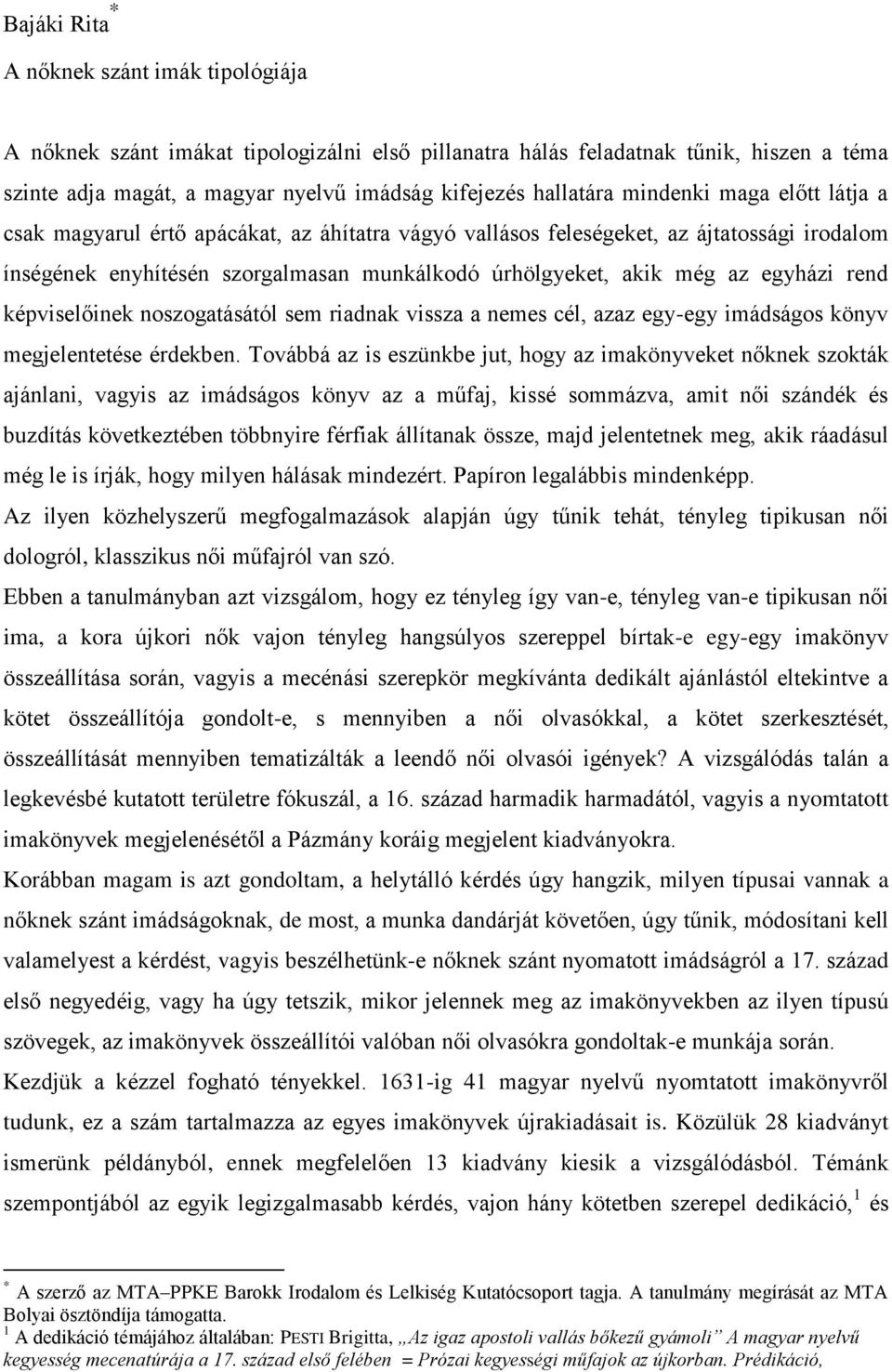 rend képviselőinek noszogatásától sem riadnak vissza a nemes cél, azaz egy-egy imádságos könyv megjelentetése érdekben.