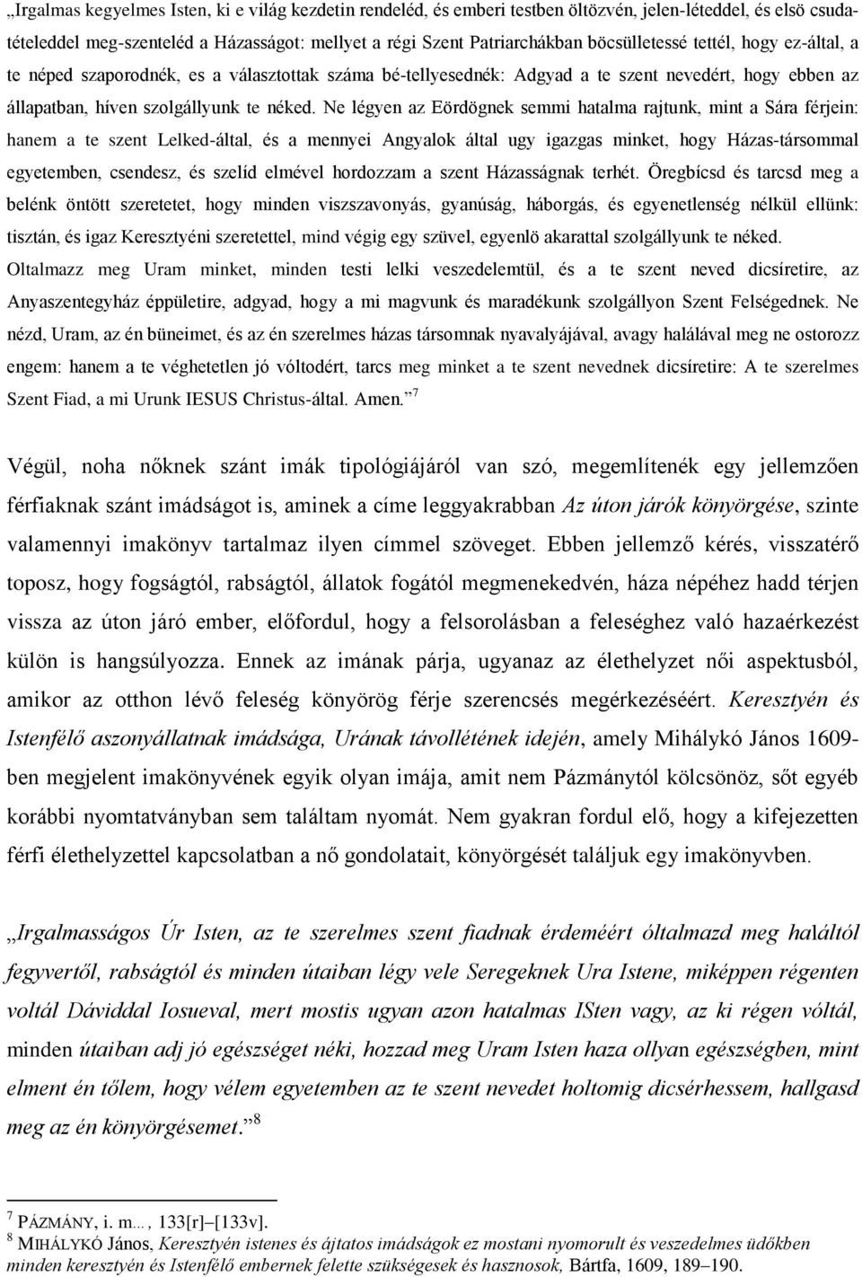 Ne légyen az Eördögnek semmi hatalma rajtunk, mint a Sára férjein: hanem a te szent Lelked-által, és a mennyei Angyalok által ugy igazgas minket, hogy Házas-társommal egyetemben, csendesz, és szelíd