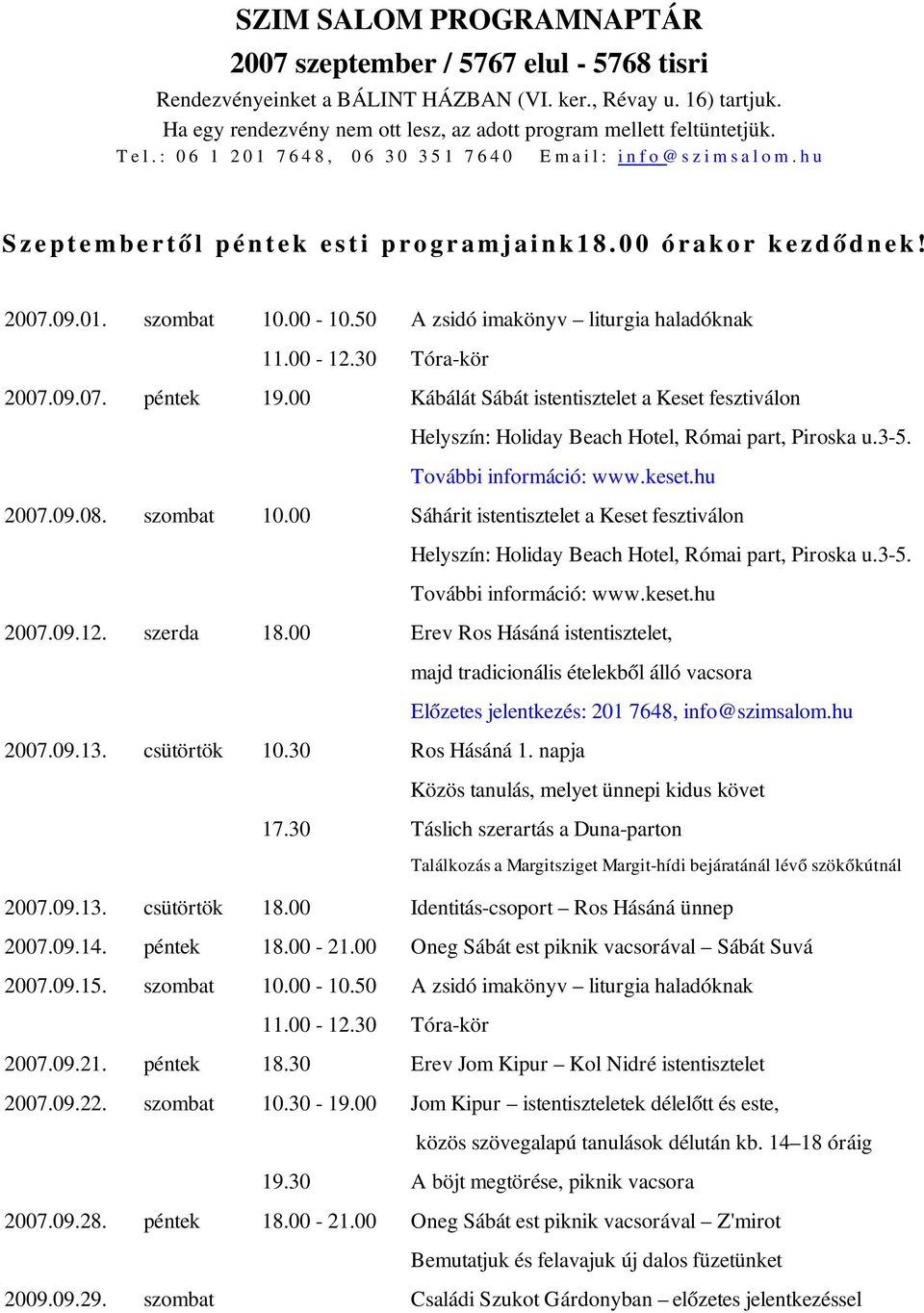 0 0 ó r a k o r k e z d ő d n e k! 2007.09.01. szombat 10.00 10.50 11.00 12.30 A zsidó imakönyv liturgia haladóknak Tóra kör 2007.09.07. péntek 19.