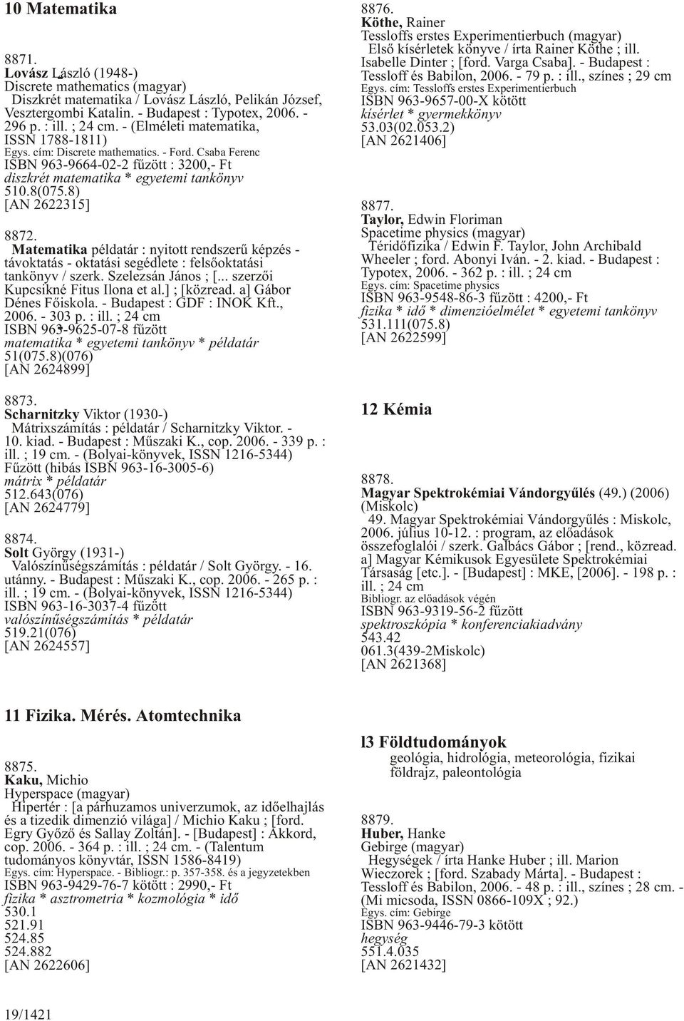 8) [AN 2622315] 8872. Matematika példatár : nyitott rendszerû képzés - távoktatás - oktatási segédlete : felsõoktatási tankönyv / szerk. Szelezsán János ; [... szerzõi Kupcsikné Fitus Ilona et al.