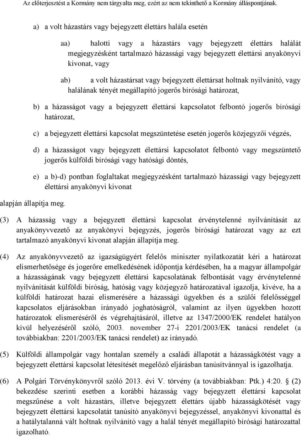 kivonat, vagy ab) a volt házastársat vagy bejegyzett élettársat holtnak nyilvánító, vagy halálának tényét megállapító jogerős bírósági határozat, b) a házasságot vagy a bejegyzett élettársi