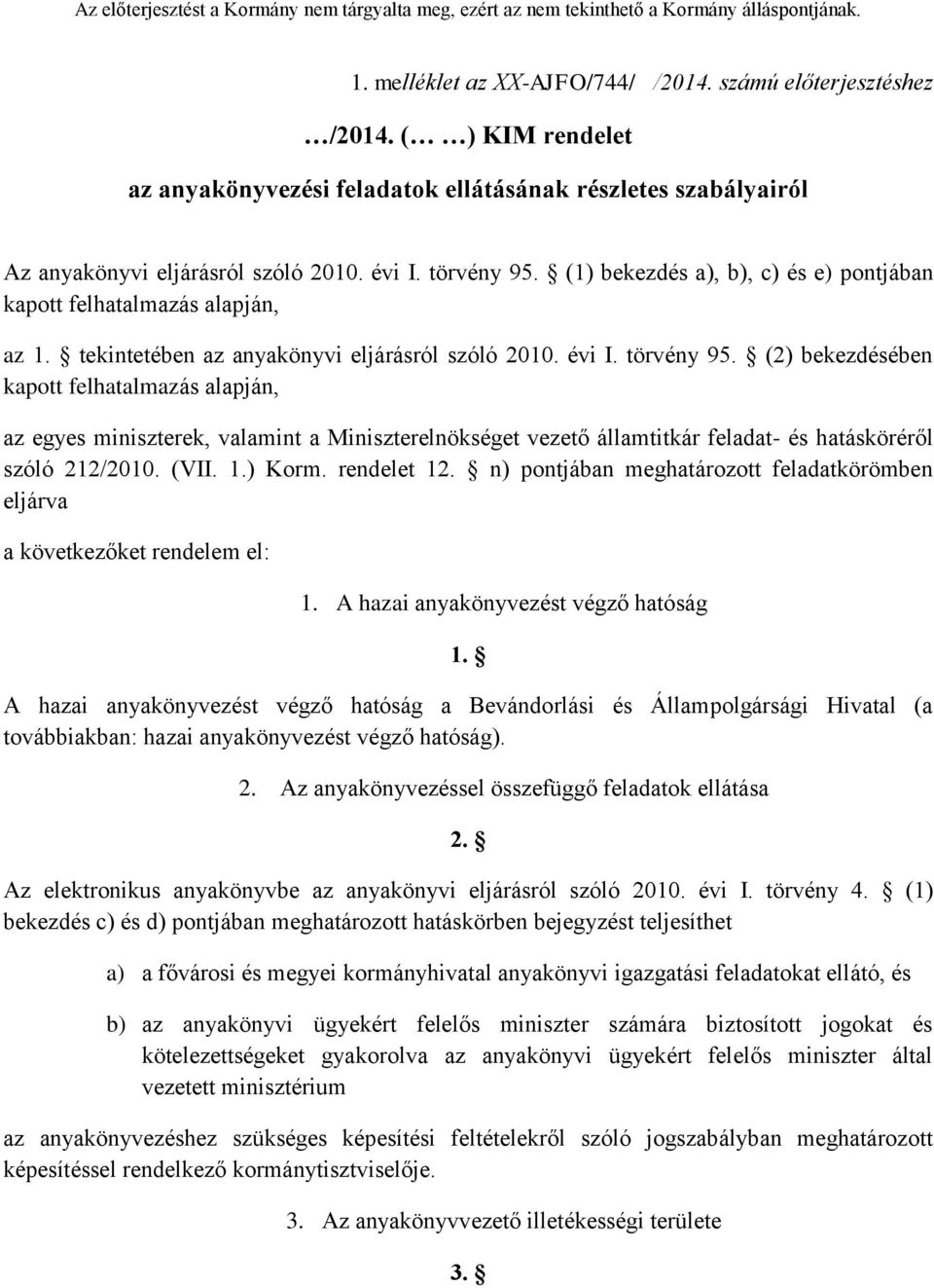 (2) bekezdésében kapott felhatalmazás alapján, az egyes miniszterek, valamint a Miniszterelnökséget vezető államtitkár feladat- és hatásköréről szóló 212/2010. (VII. 1.) Korm. rendelet 12.