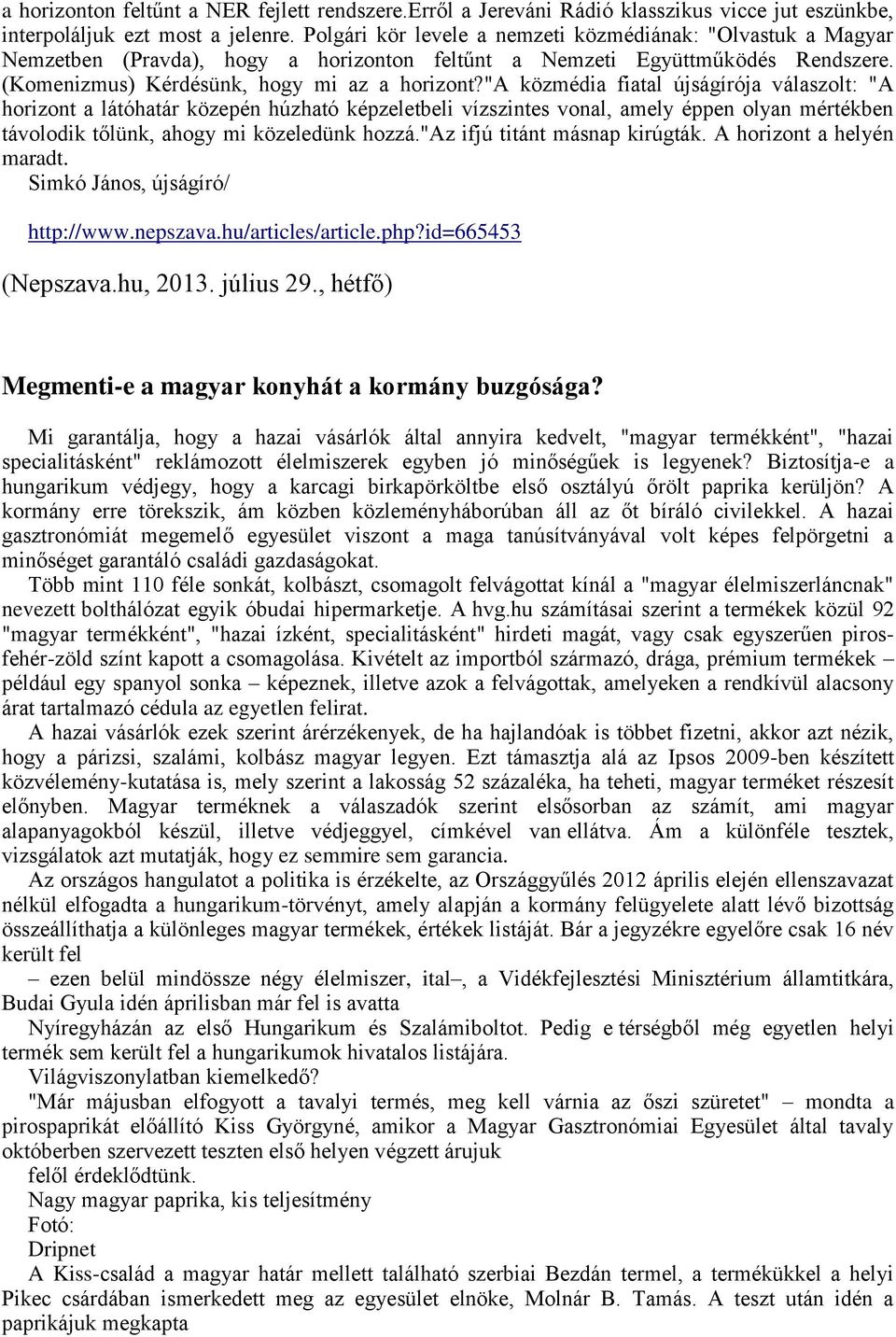 "a közmédia fiatal újságírója válaszolt: "A horizont a látóhatár közepén húzható képzeletbeli vízszintes vonal, amely éppen olyan mértékben távolodik tőlünk, ahogy mi közeledünk hozzá.