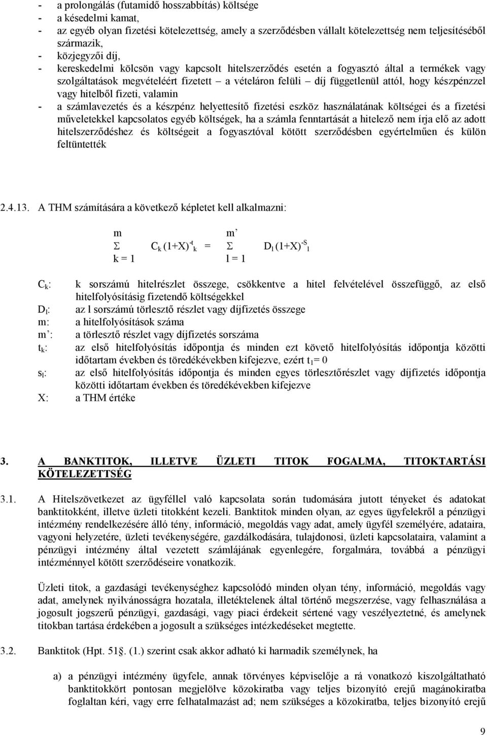 hitelbıl fizeti, valamin - a számlavezetés és a készpénz helyettesítı fizetési eszköz használatának költségei és a fizetési mőveletekkel kapcsolatos egyéb költségek, ha a számla fenntartását a