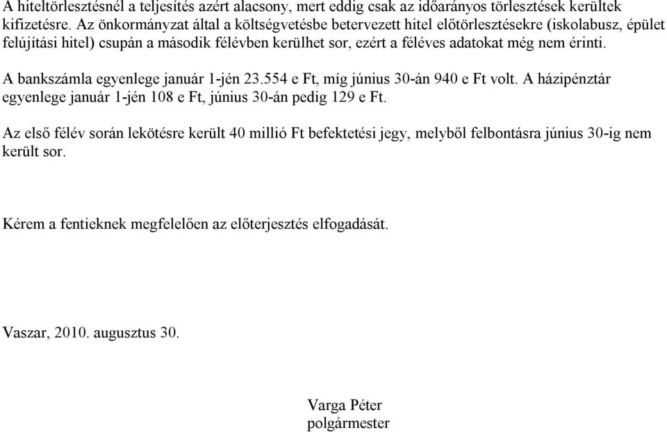 adatokat még nem érinti. A bankszámla egyenlege január 1-jén 23.554 e Ft, míg június 30-án 940 e Ft volt.