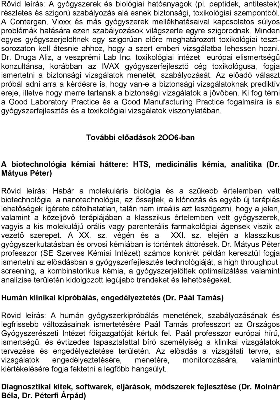 Minden egyes gyógyszerjelöltnek egy szigorúan előre meghatározott toxikológiai tesztsorozaton kell átesnie ahhoz, hogy a szert emberi vizsgálatba lehessen hozni. Dr. Druga Aliz, a veszprémi Lab Inc.