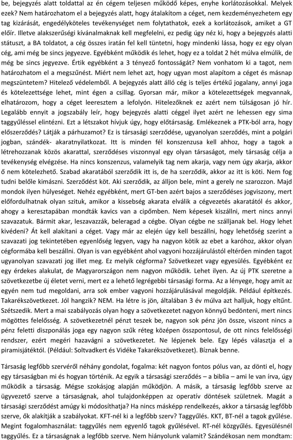 Illetve alakszerűségi kívánalmaknak kell megfelelni, ez pedig úgy néz ki, hogy a bejegyzés alatti státuszt, a BA toldatot, a cég összes iratán fel kell tüntetni, hogy mindenki lássa, hogy ez egy