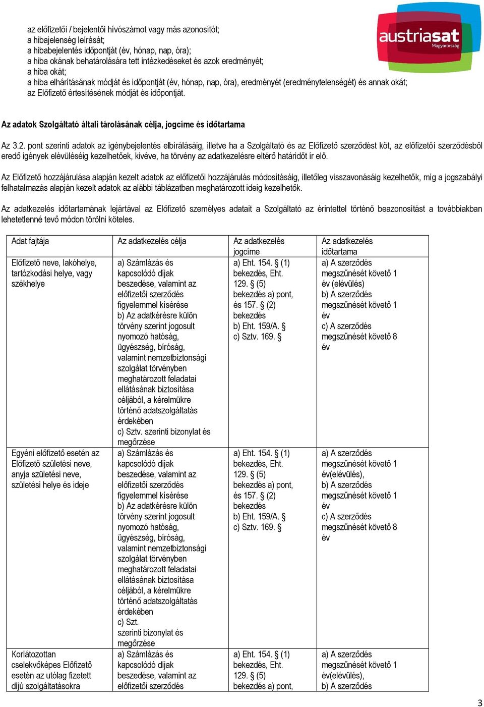 Az adatok Szolgáltató általi tárolásának célja, jogcíme és időtartama Az 3.2.