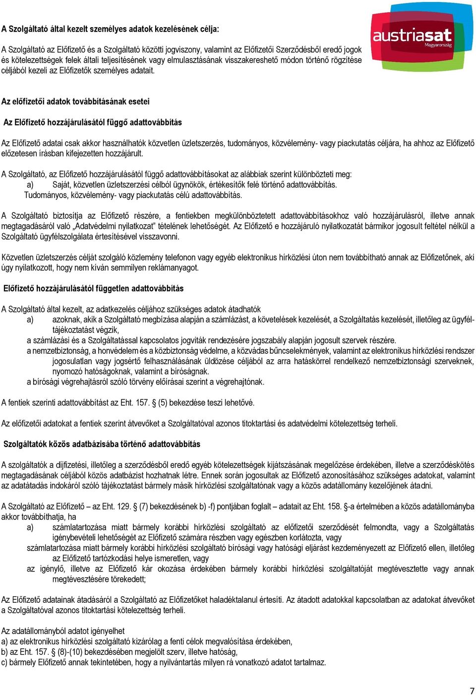 Az előfizetői adatok továbbításának esetei Az Előfizető hozzájárulásától függő adattovábbítás Az Előfizető adatai csak akkor használhatók közvetlen üzletszerzés, tudományos, közvélemény- vagy