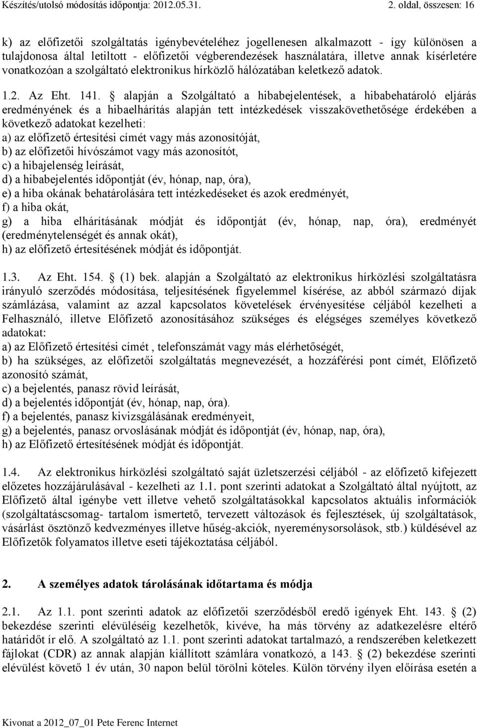 oldal, összesen: 16 k) az előfizetői szolgáltatás igénybevételéhez jogellenesen alkalmazott - így különösen a tulajdonosa által letiltott - előfizetői végberendezések használatára, illetve annak