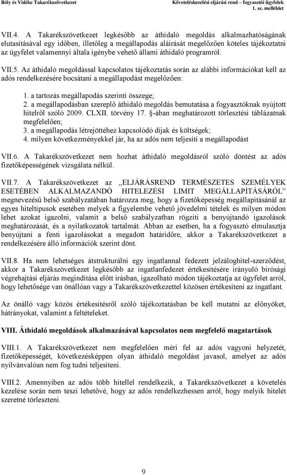 igénybe vehető állami áthidaló programról. VII.5. Az áthidaló megoldással kapcsolatos tájékoztatás során az alábbi információkat kell az adós rendelkezésére bocsátani a megállapodást megelőzően: 1.