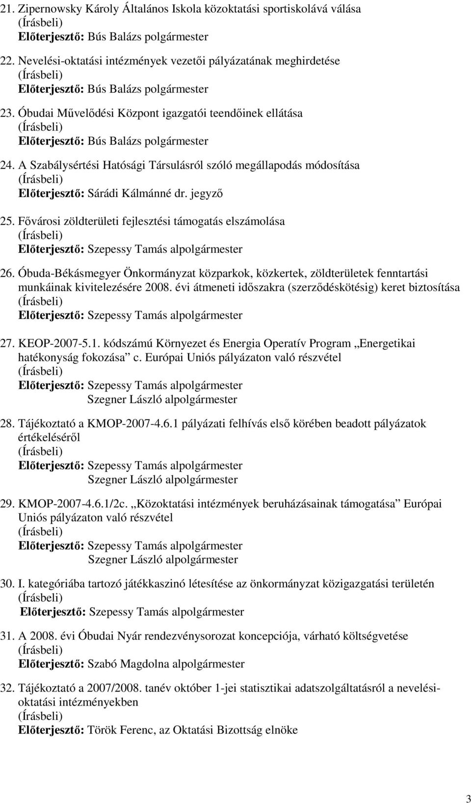 Fıvárosi zöldterületi fejlesztési támogatás elszámolása 26. Óbuda-Békásmegyer Önkormányzat közparkok, közkertek, zöldterületek fenntartási munkáinak kivitelezésére 2008.