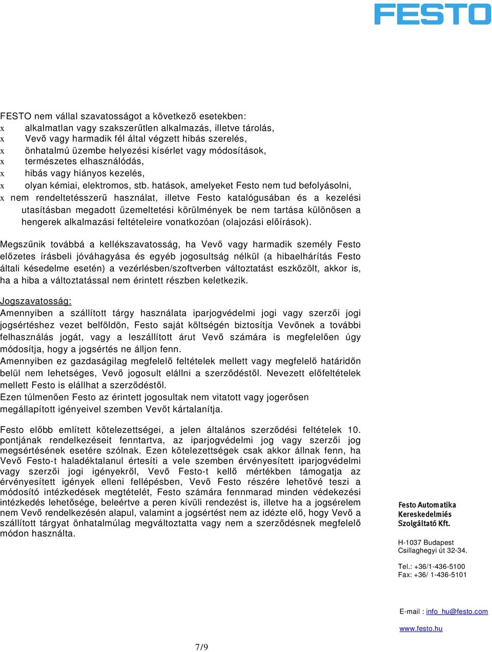 hatások, amelyeket Festo nem tud befolyásolni, x nem rendeltetésszerő használat, illetve Festo katalógusában és a kezelési utasításban megadott üzemeltetési körülmények be nem tartása különösen a