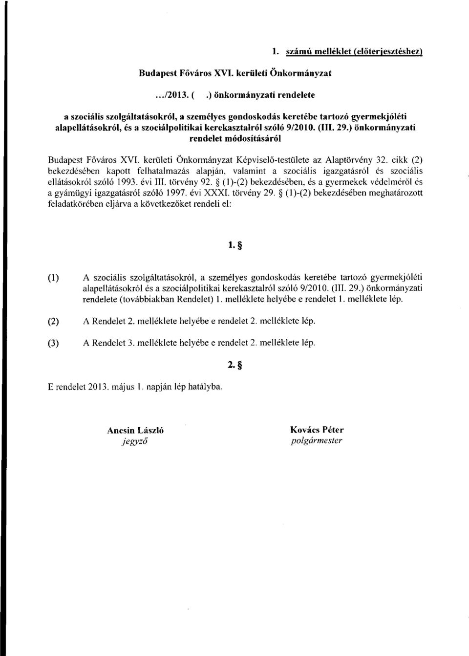 cikk (2) bekezdésében kaptt felhatalmazás alapján, valamint a szciális igazgatásról és szciális ellátáskról szóló 1993. évi III. törvény 92.