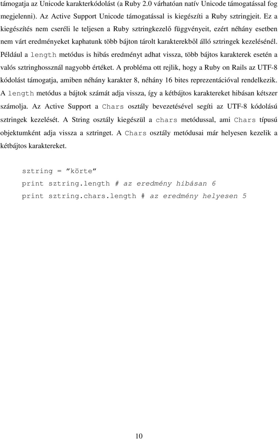 Például a length metódus is hibás eredményt adhat vissza, több bájtos karakterek esetén a valós sztringhossznál nagyobb értéket.