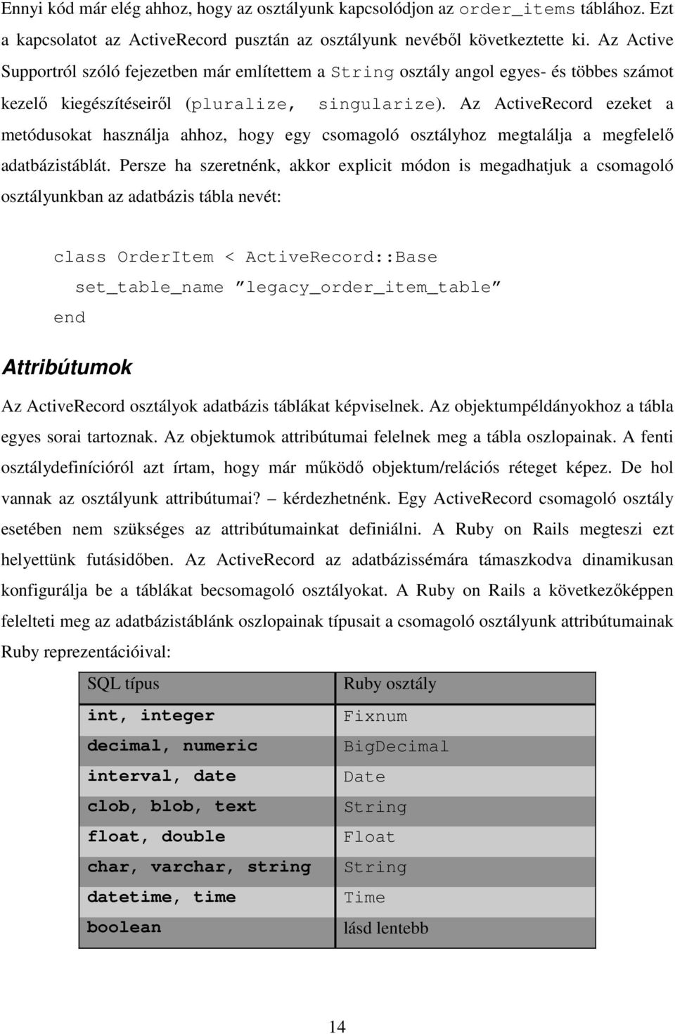 Az ActiveRecord ezeket a metódusokat használja ahhoz, hogy egy csomagoló osztályhoz megtalálja a megfelelı adatbázistáblát.