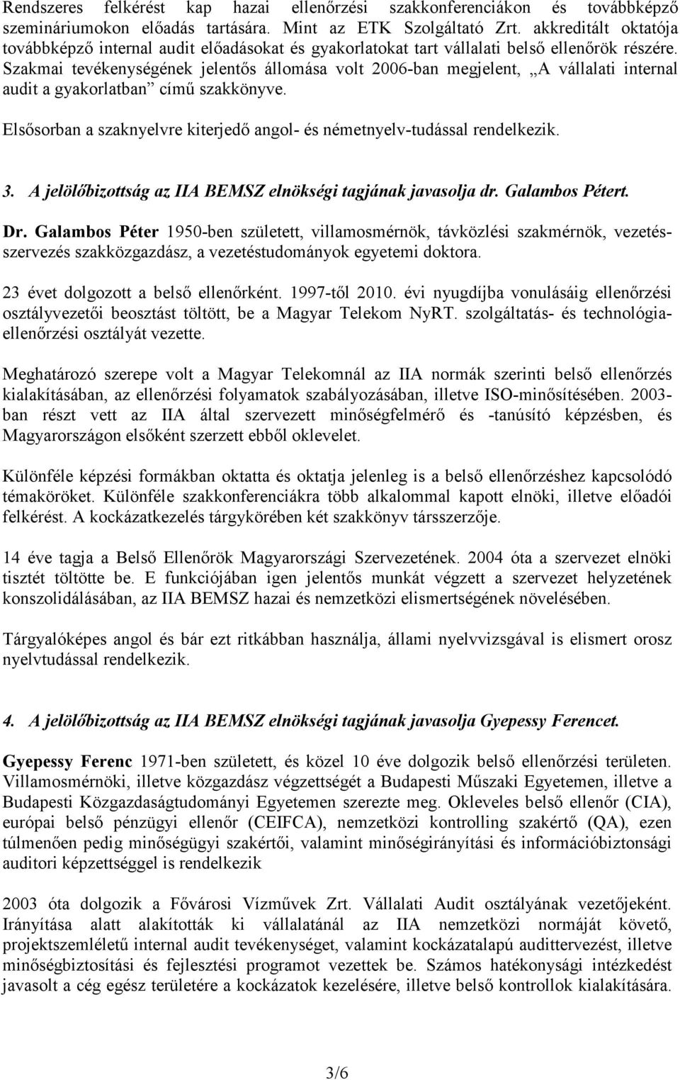 Szakmai tevékenységének jelentıs állomása volt 2006-ban megjelent, A vállalati internal audit a gyakorlatban címő szakkönyve.