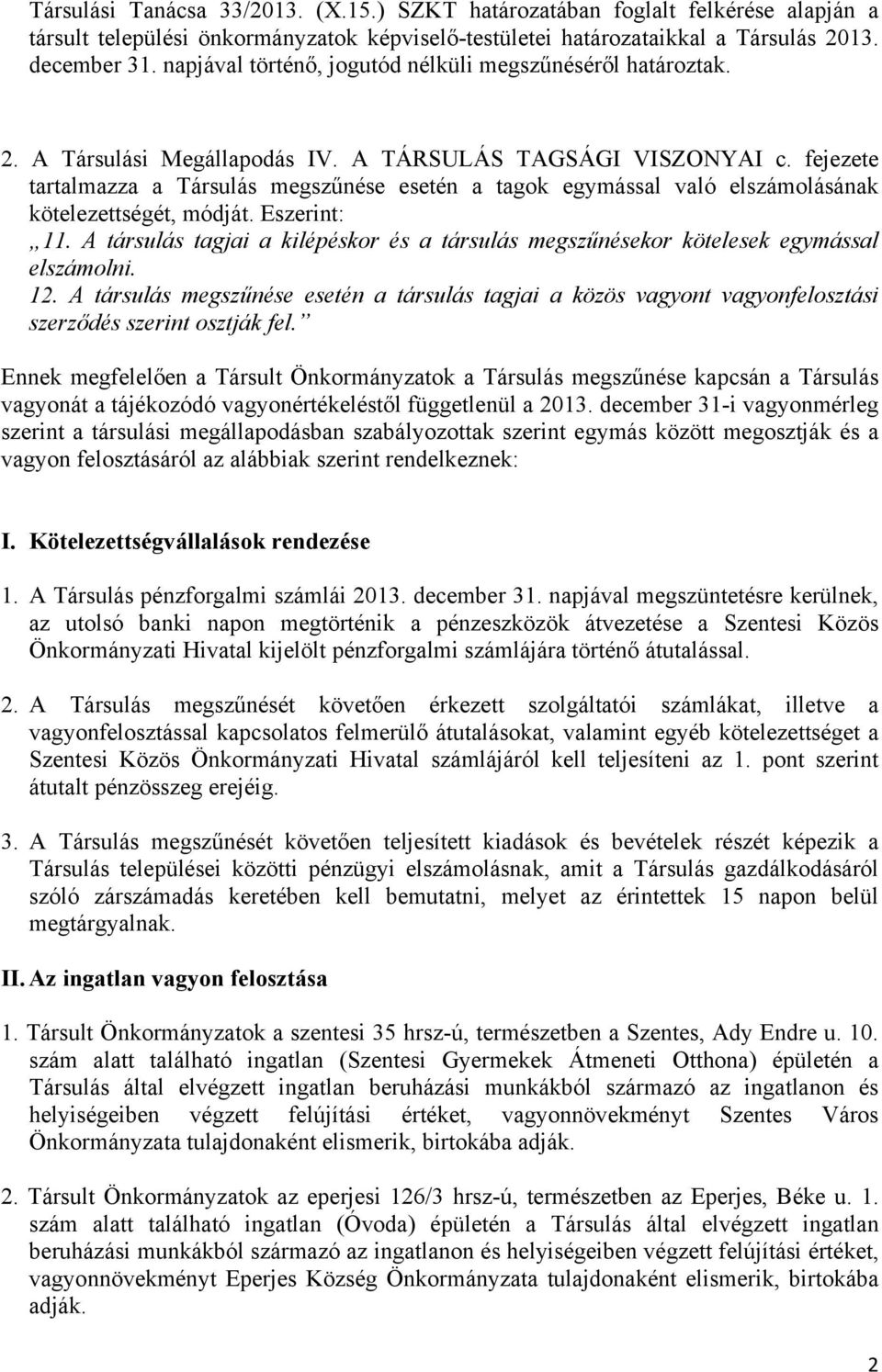 fejezete tartalmazza a Társulás megszűnése esetén a tagok egymással való elszámolásának kötelezettségét, módját. Eszerint: 11.