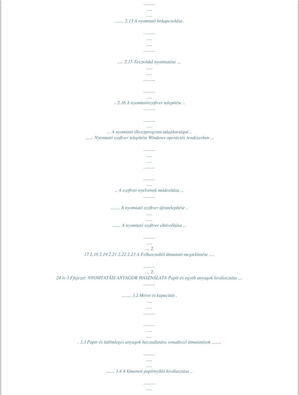 ... A nyomtató szoftver eltávolítása...... 2. 17 2.18 2.19 2.21 2.22 2.23 A Felhasználói útmutató megtekintése... 2. 24 iv 3.