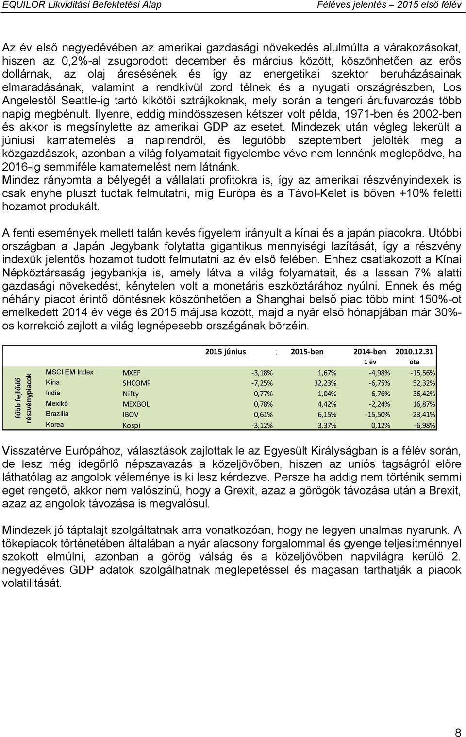 árufuvarozás több napig megbénult. Ilyenre, eddig mindösszesen kétszer volt példa, 1971-ben és 2002-ben és akkor is megsínylette az amerikai GDP az esetet.