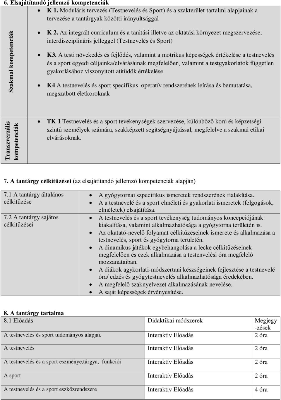 A testi növekedés és fejlődés, valamint a motrikus képességek értékelése a testnevelés és a sport egyedi céljainka/elvárásáinak megfelelően, valamint a testgyakorlatok független gyakorlásához