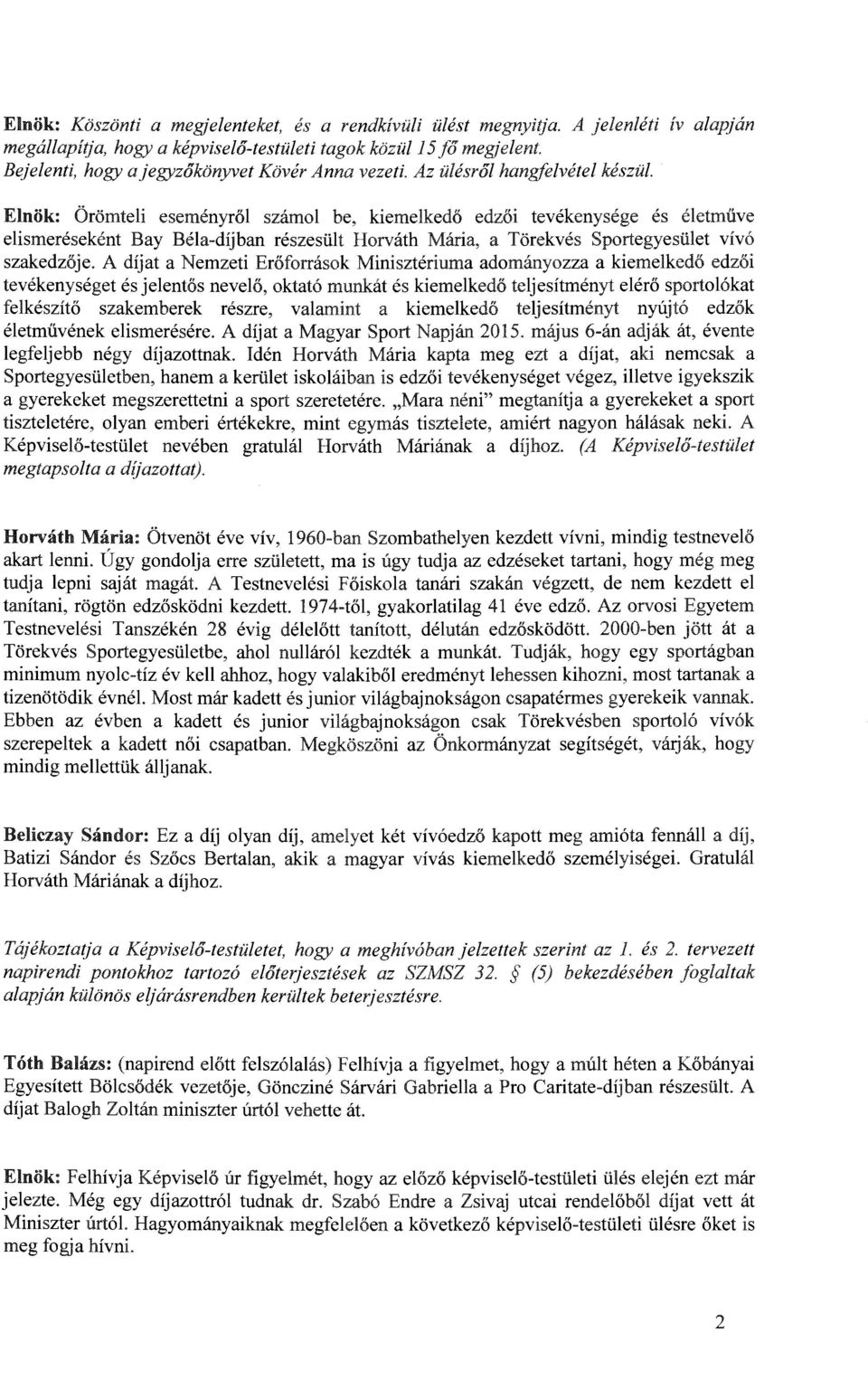 Elnök: Örömteli eseményről számol be, kiemelkedő edzői tevékenysége és életműve elismeréseként Bay Béla-díjban részesült Horváth Mária, a Törekvés Sportegyesület vívó szakedzője.