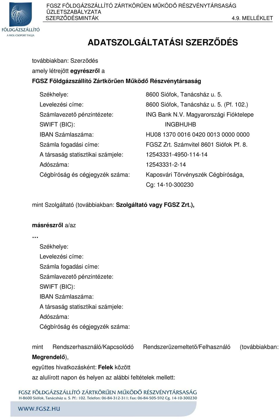 Levelezési címe: 8600 Siófok, Tanácsház u. 5. (Pf. 102.) Számlavezető pénzintézete: ING Bank N.V.