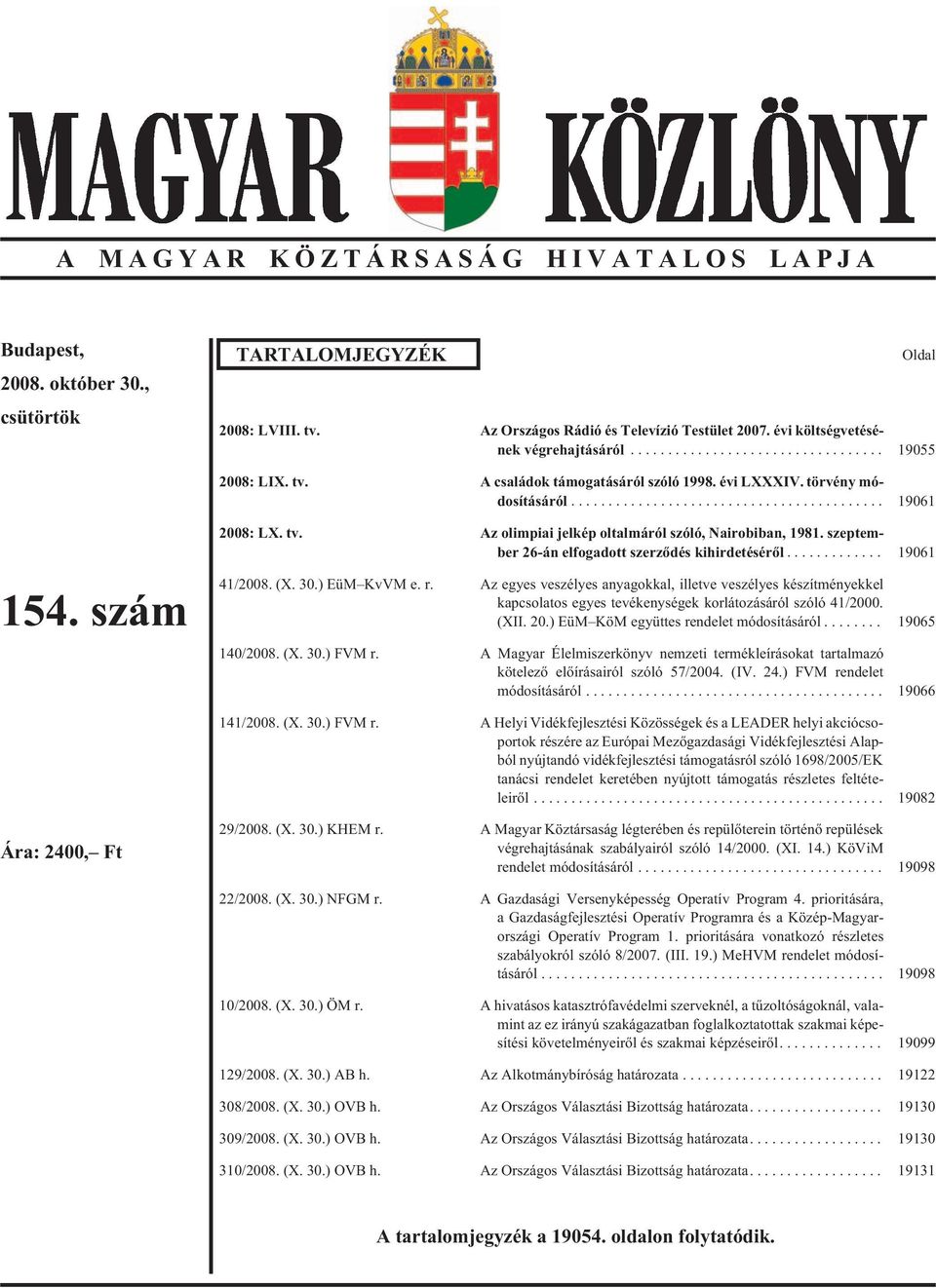 szeptember 26-án elfogadott szerzõdés kihirdetésérõl... 19061 154. szám 41/2008. (X. 30.) EüM KvVM e. r.