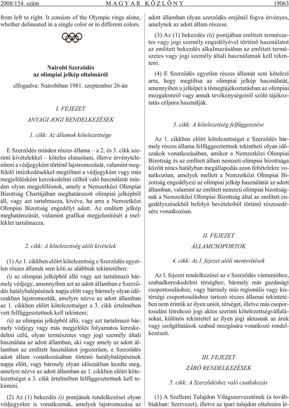 cikk: Az államok kötelezettsége E Szerzõdés minden részes állama a 2. és 3.