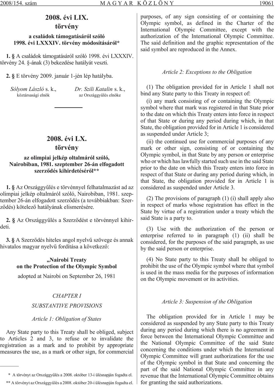 szeptember 26-án elfogadott szerzõdés kihirdetésérõl** 1. Az Országgyûlés e törvénnyel felhatalmazást ad az olimpiai jelkép oltalmáról szóló, Nairobiban, 1981.
