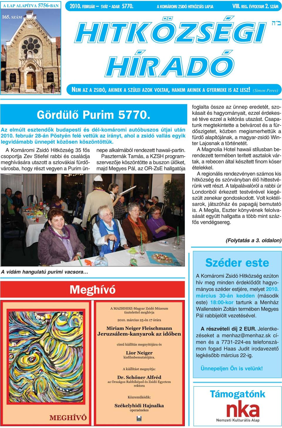 Az elmúlt esztendők budapesti és dél-komáromi autóbuszos útjai után 2010. február 28-án Pöstyén felé vettük az irányt, ahol a zsidó vallás egyik legvidámabb ünnepét közösen köszöntöttük.