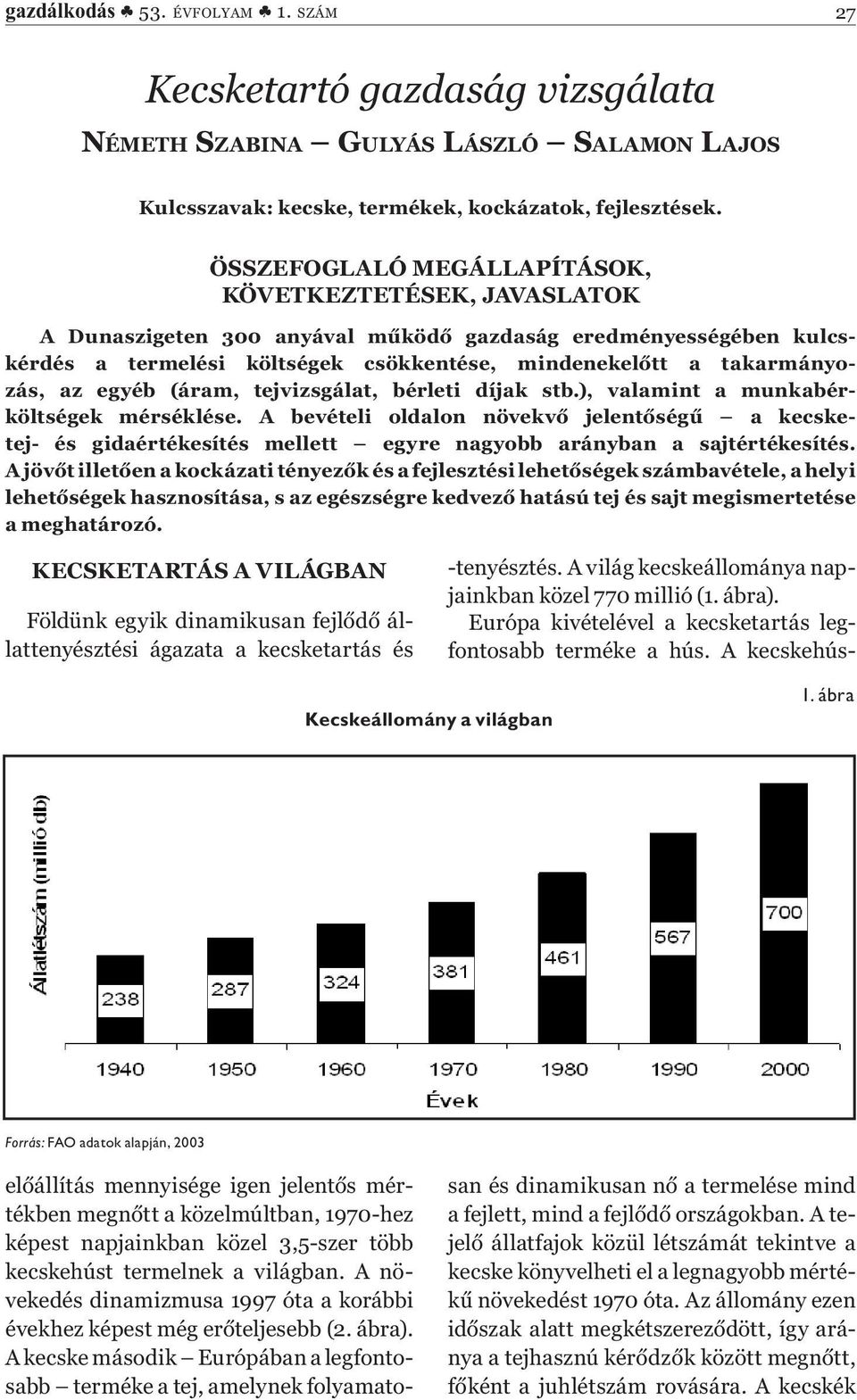 egyéb (áram, tejvizsgálat, bérleti díjak stb.), valamint a munkabérköltségek mérséklése.