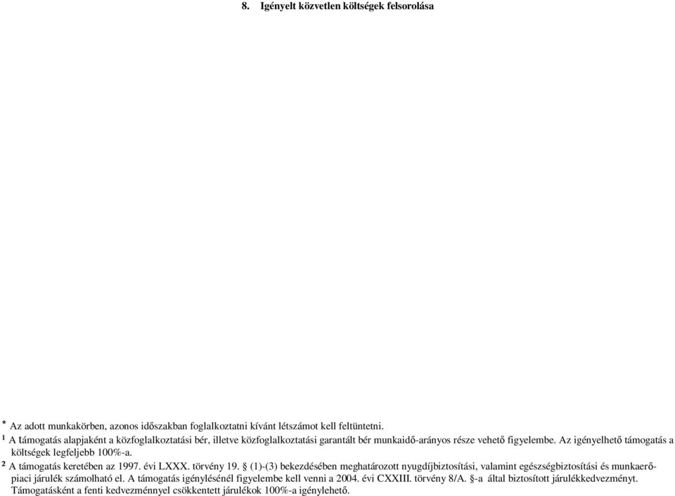 Az igényelhető támogatás a költségek legfeljebb 100%-a. ² A támogatás keretében az 1997. évi LXXX. törvény 19.