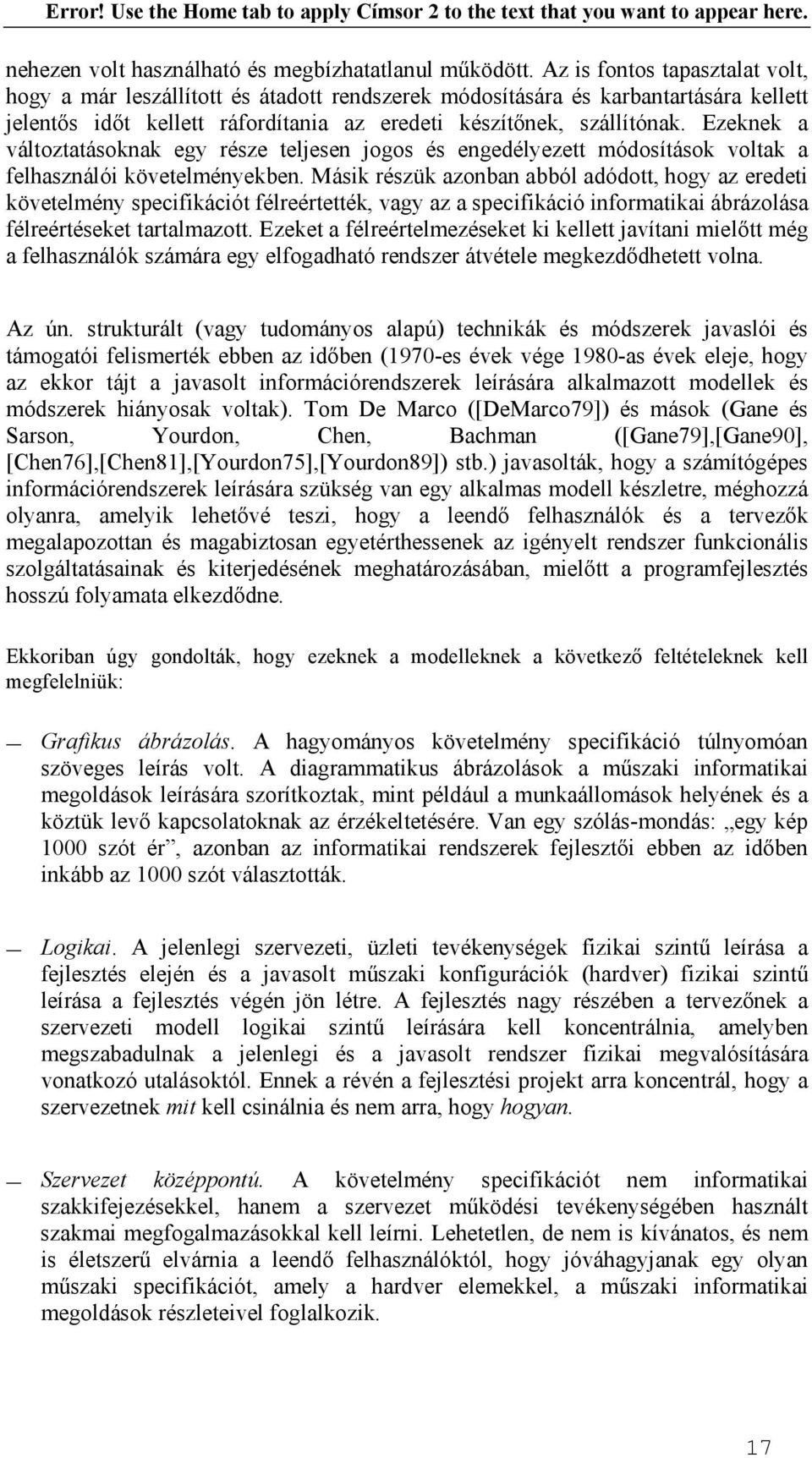 Ezeknek a változtatásoknak egy része teljesen jogos és engedélyezett módosítások voltak a felhasználói követelményekben.