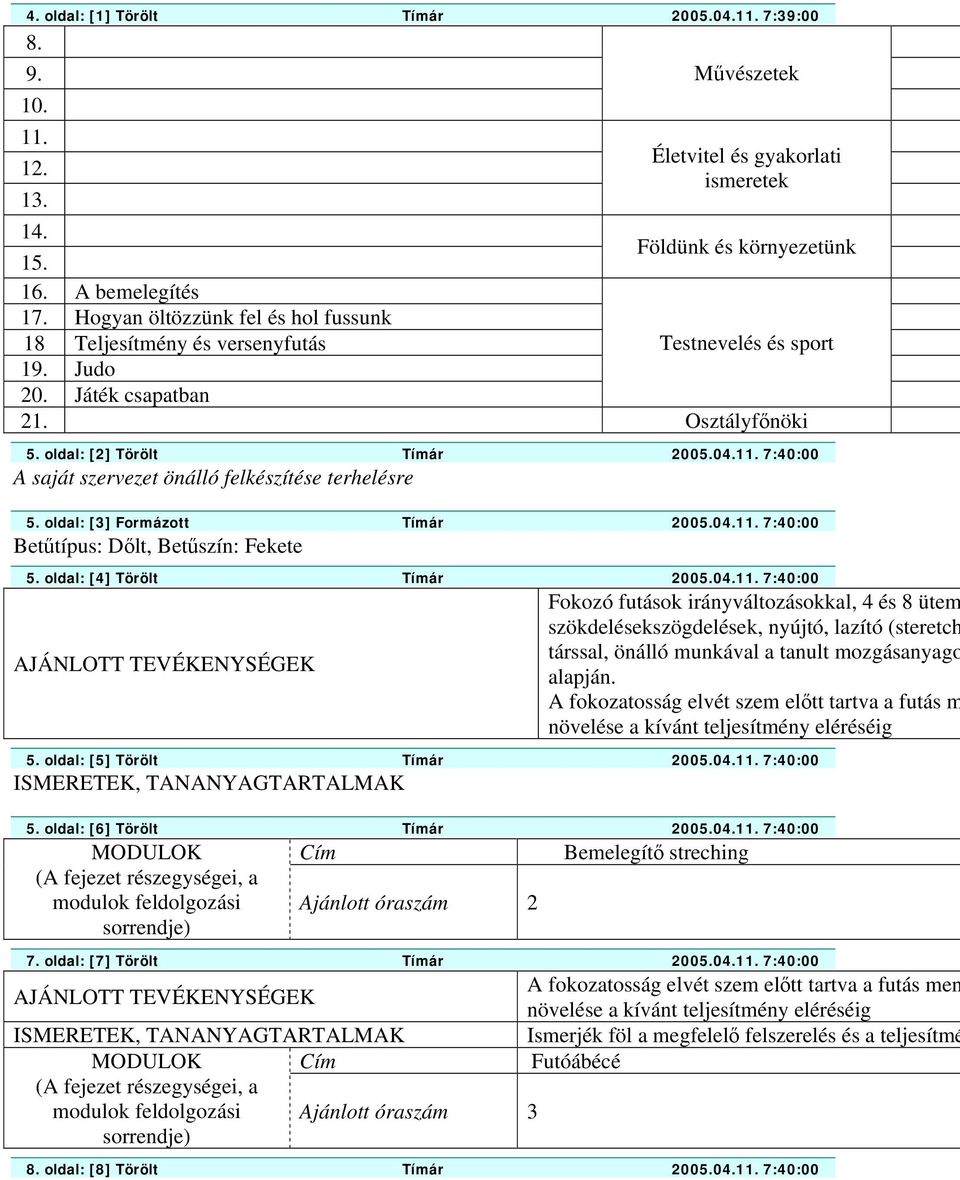 7:40:00 A saját szervezet önálló felkészítése terhelésre 5. oldal: [3] Formázott Tímár 2005.04.11.