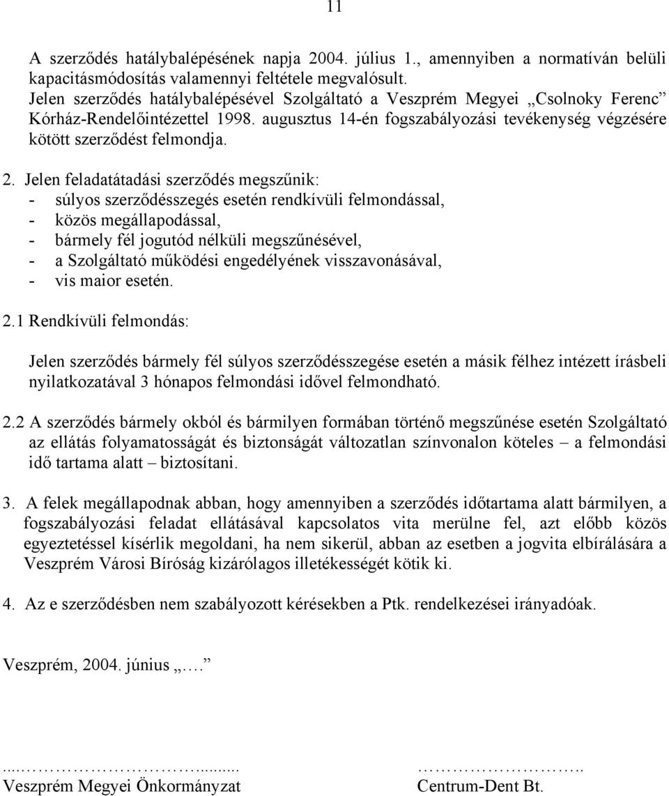 Jelen feladatátadási szerződés megszűnik: - súlyos szerződésszegés esetén rendkívüli felmondással, - közös megállapodással, - bármely fél jogutód nélküli megszűnésével, - a Szolgáltató működési