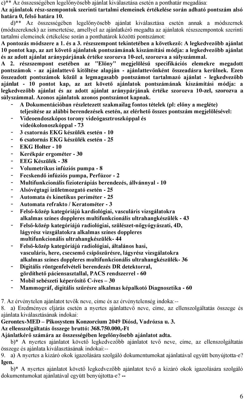 d)** Az összességében legelőnyösebb ajánlat kiválasztása esetén annak a módszernek (módszereknek) az ismertetése, amellyel az ajánlatkérő megadta az ajánlatok részszempontok szerinti tartalmi