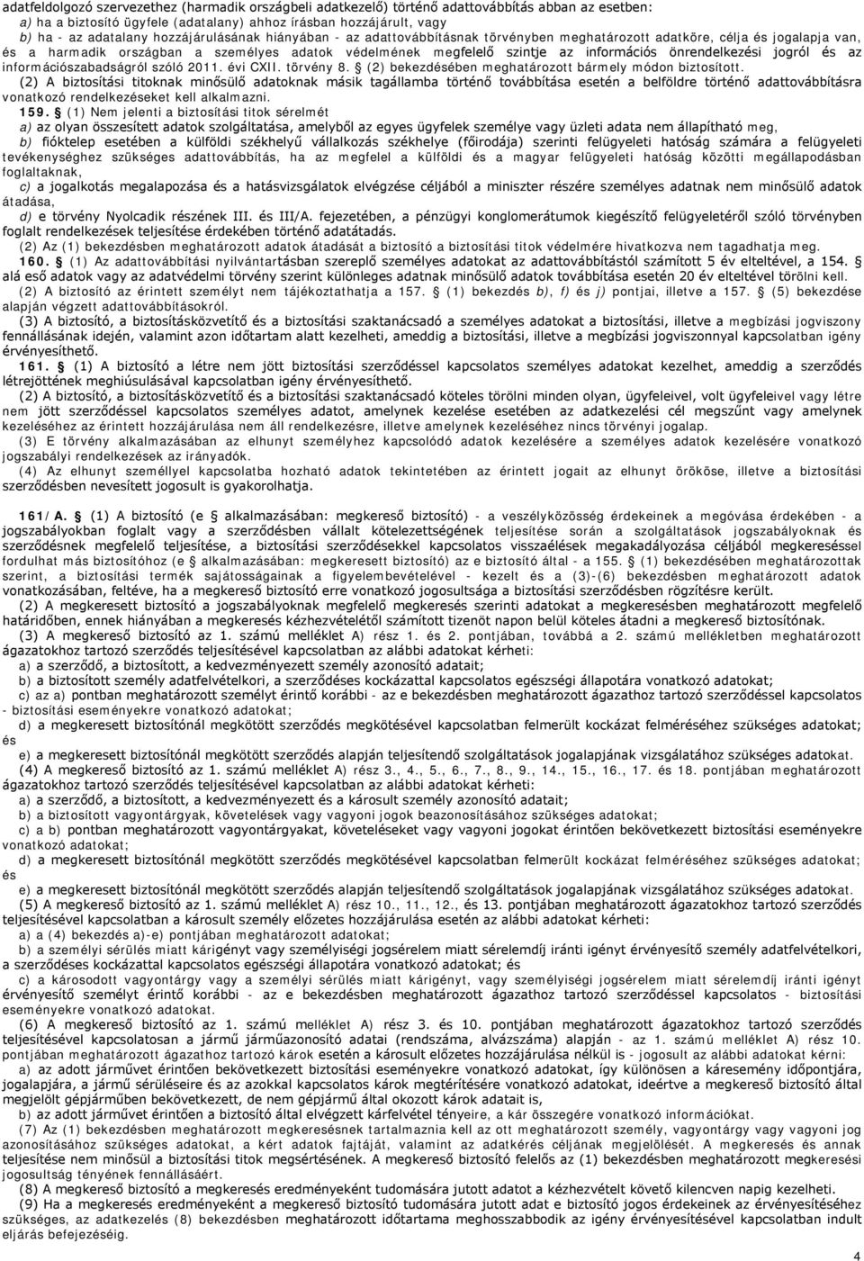 önrendelkezési jogról és az információszabadságról szóló 2011. évi CXII. törvény 8. (2) bekezdésében meghatározott bármely módon biztosított.