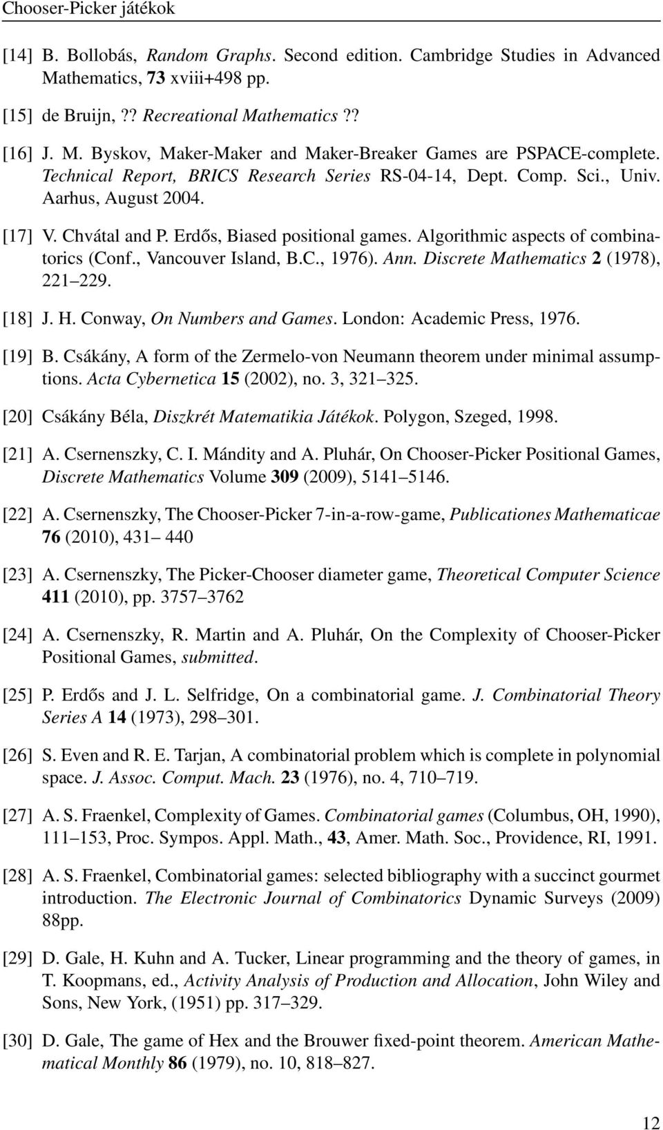 , Vancouver Island, B.C., 1976). Ann. Discrete Mathematics 2 (1978), 221 229. [18] J. H. Conway, On Numbers and Games. London: Academic Press, 1976. [19] B.