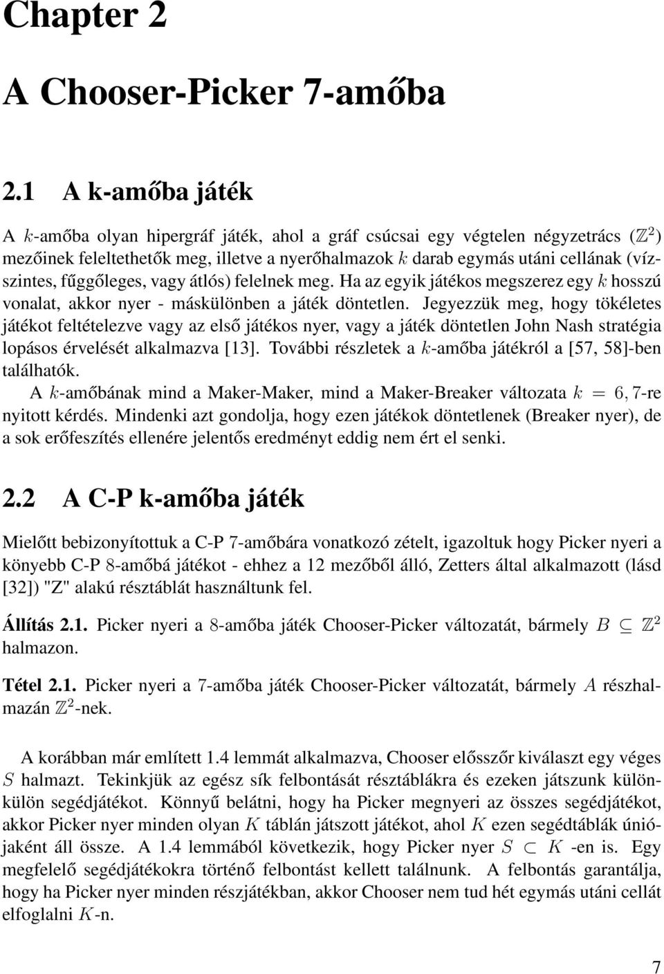 fűggőleges, vagy átlós) felelnek meg. Ha az egyik játékos megszerez egy k hosszú vonalat, akkor nyer - máskülönben a játék döntetlen.